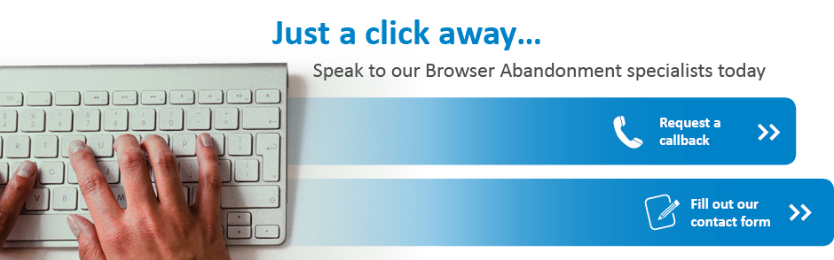 Speak to our Recovery specialists about Browser Abandonment today
